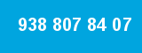 938 807 84 07